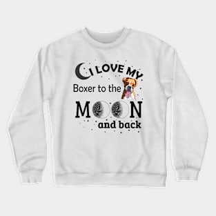 I love My Boxer To The Moon And Back Crewneck Sweatshirt